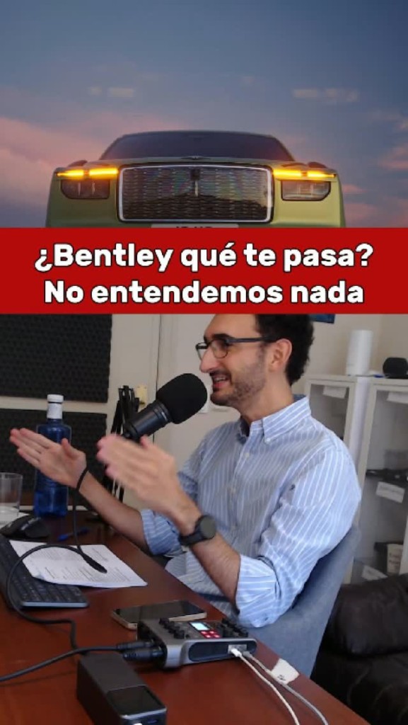 Explícamelo. Entiendo que quieras un Bentley. Entiendo que quieras lujo, que quieras algo enorme, ostentoso y que parezca que acab…